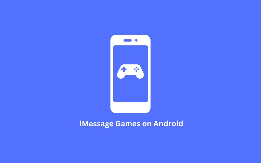 How do you play “iMessage games” on an Android Smartphone? 